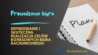 Definiowanie i skuteczna realizacja celów biznesowych biura rachunkowego. Ważne wskazówki