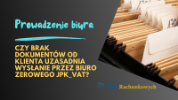 Brak dokumentów od klienta. Czy uzasadnia wysłanie przez biuro zerowego JPK_VAT?